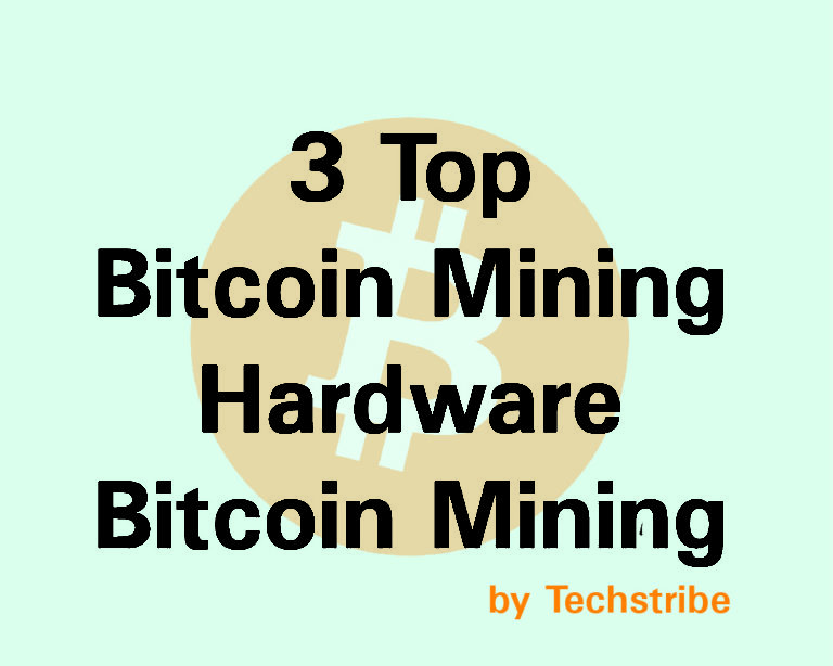 3 Top Bitcoin Mining Hardware| Bitcoin Mining