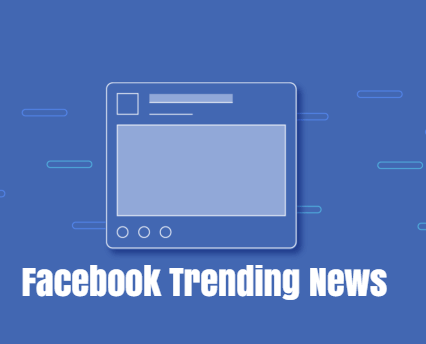 Facebook Want to Remove the Trending News Feature Next Week?
