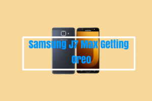 Samsung J7 Max Getting Oreo